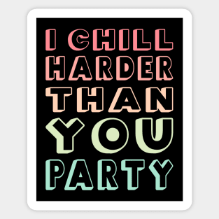 I Chill Harder Than You Party Sticker